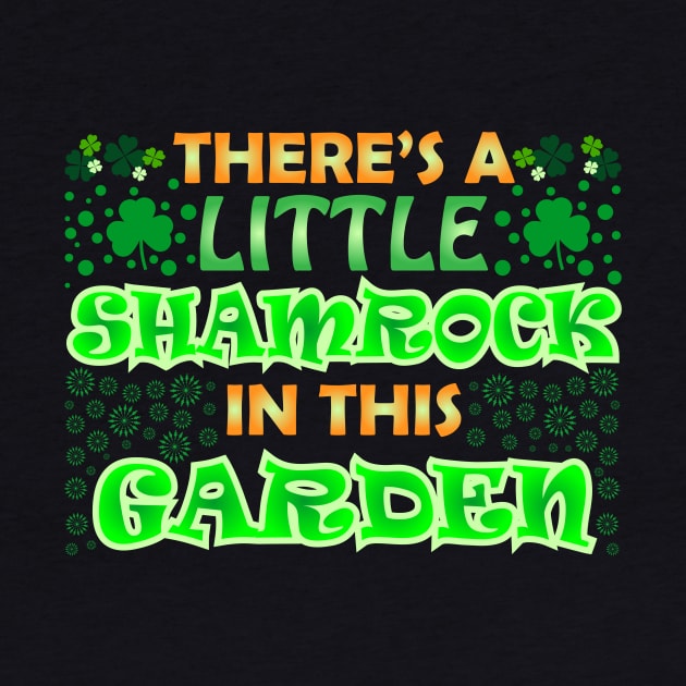 St Patricks Day Gardening - There's A Little Shamrock In This Garden by Admair 